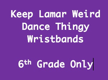 6th Grade Keep Lamar Weird Dance Wristband Only - Available at Door $20