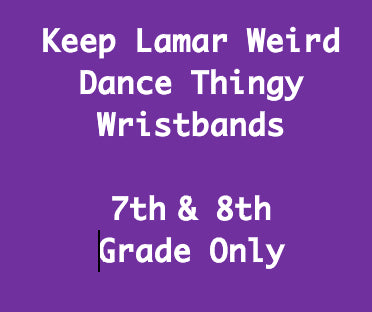 7th/8th Grade Keep Lamar Weird Wristband Only - Available at Door $20